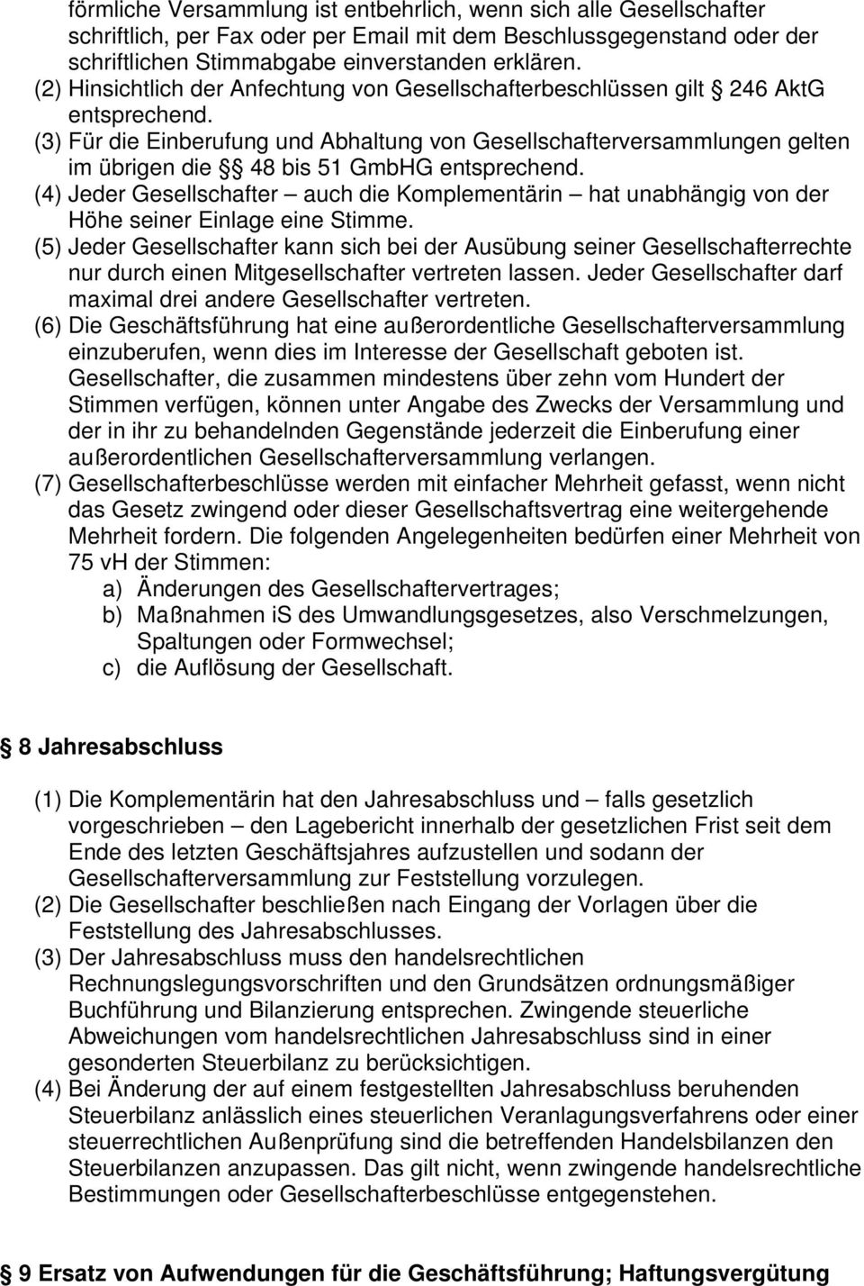 (3) Für die Einberufung und Abhaltung von Gesellschafterversammlungen gelten im übrigen die 48 bis 51 GmbHG entsprechend.