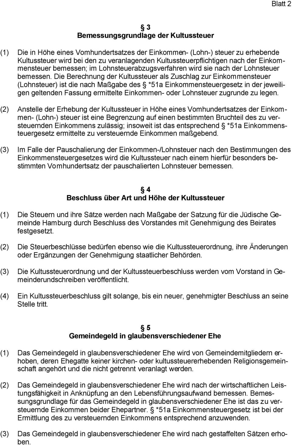 Die Berechnung der Kultussteuer als Zuschlag zur Einkommensteuer (Lohnsteuer) ist die nach Maßgabe des *51a Einkommensteuergesetz in der jeweiligen geltenden Fassung ermittelte Einkommen- oder