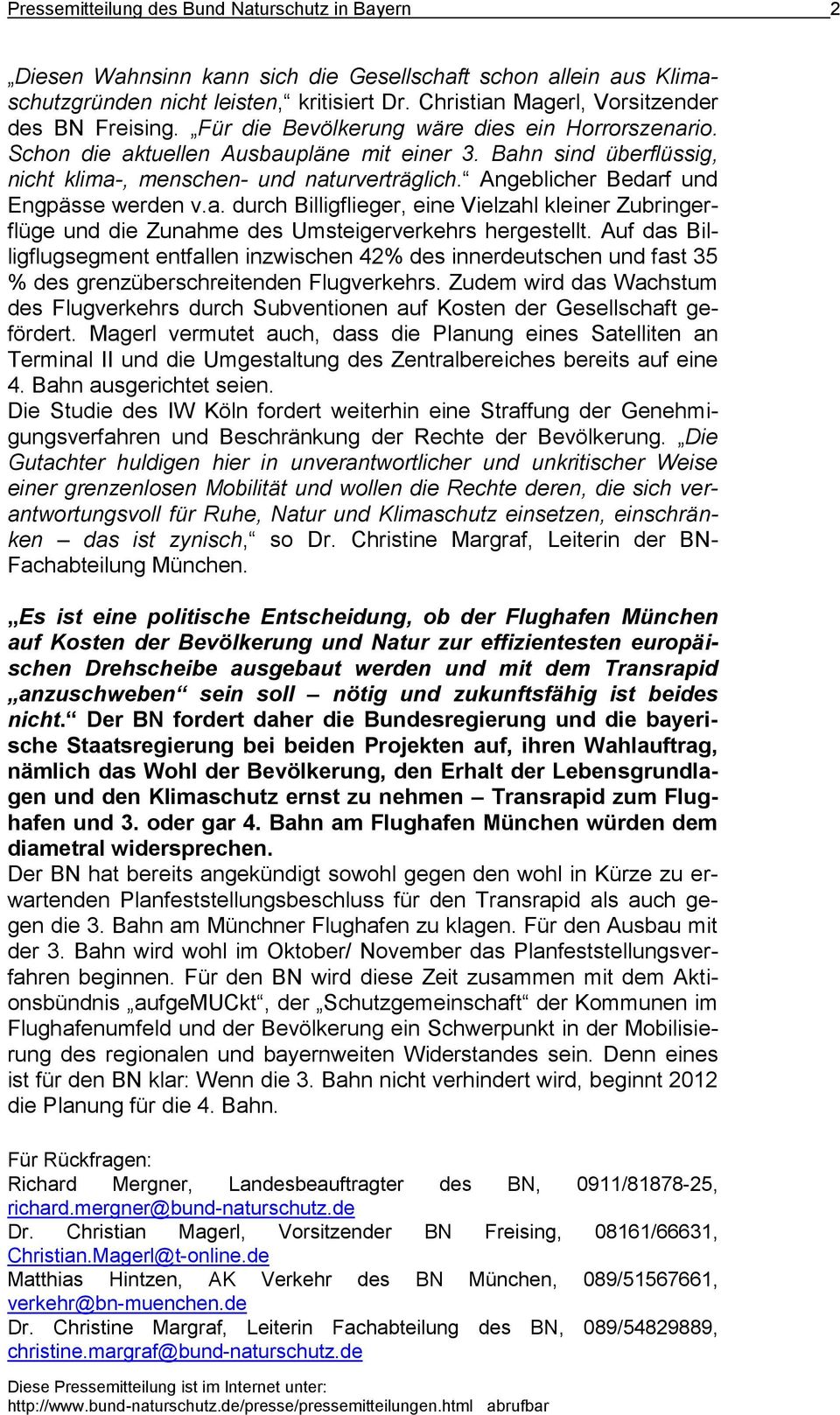 Bahn sind überflüssig, nicht klima-, menschen- und naturverträglich. Angeblicher Bedarf und Engpässe werden v.a. durch Billigflieger, eine Vielzahl kleiner Zubringerflüge und die Zunahme des Umsteigerverkehrs hergestellt.