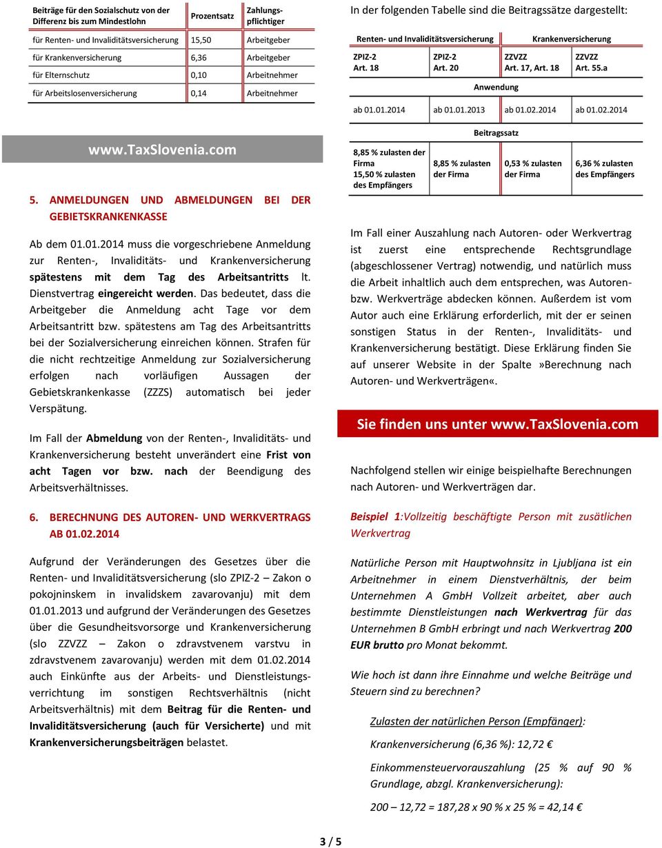 01.2014 muss die vorgeschriebene Anmeldung zur Renten-, Invaliditäts- und Krankenversicherung spätestens mit dem Tag des Arbeitsantritts lt. Dienstvertrag eingereicht werden.