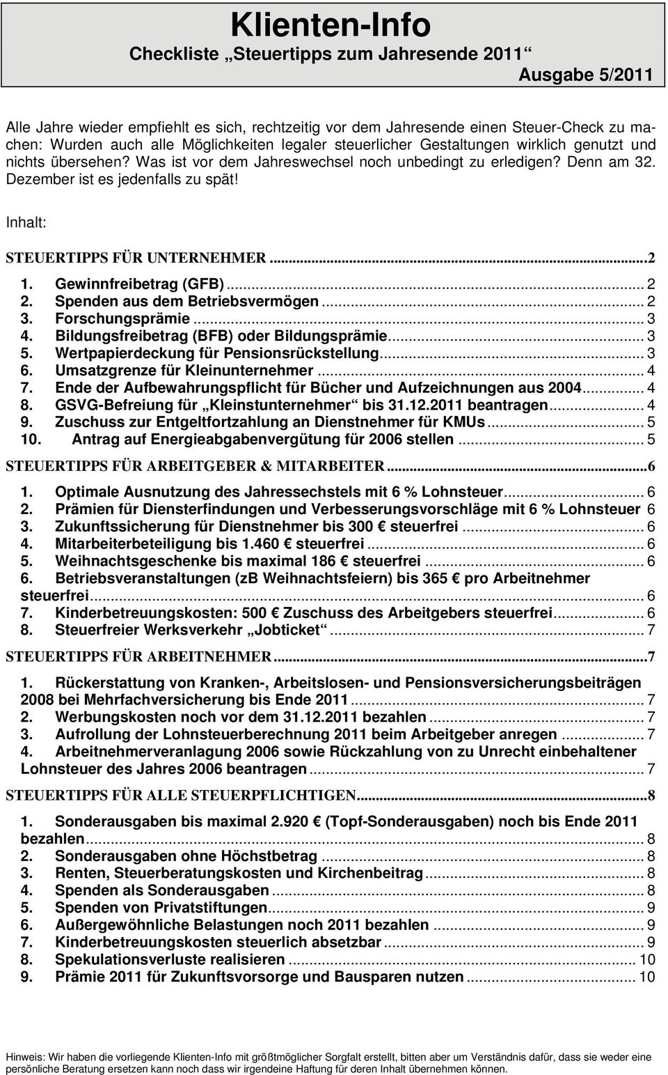 Inhalt: STEUERTIPPS FÜR UNTERNEHMER... 2 1. Gewinnfreibetrag (GFB)... 2 2. Spenden aus dem Betriebsvermögen... 2 3. Forschungsprämie... 3 4. Bildungsfreibetrag (BFB) oder Bildungsprämie... 3 5.