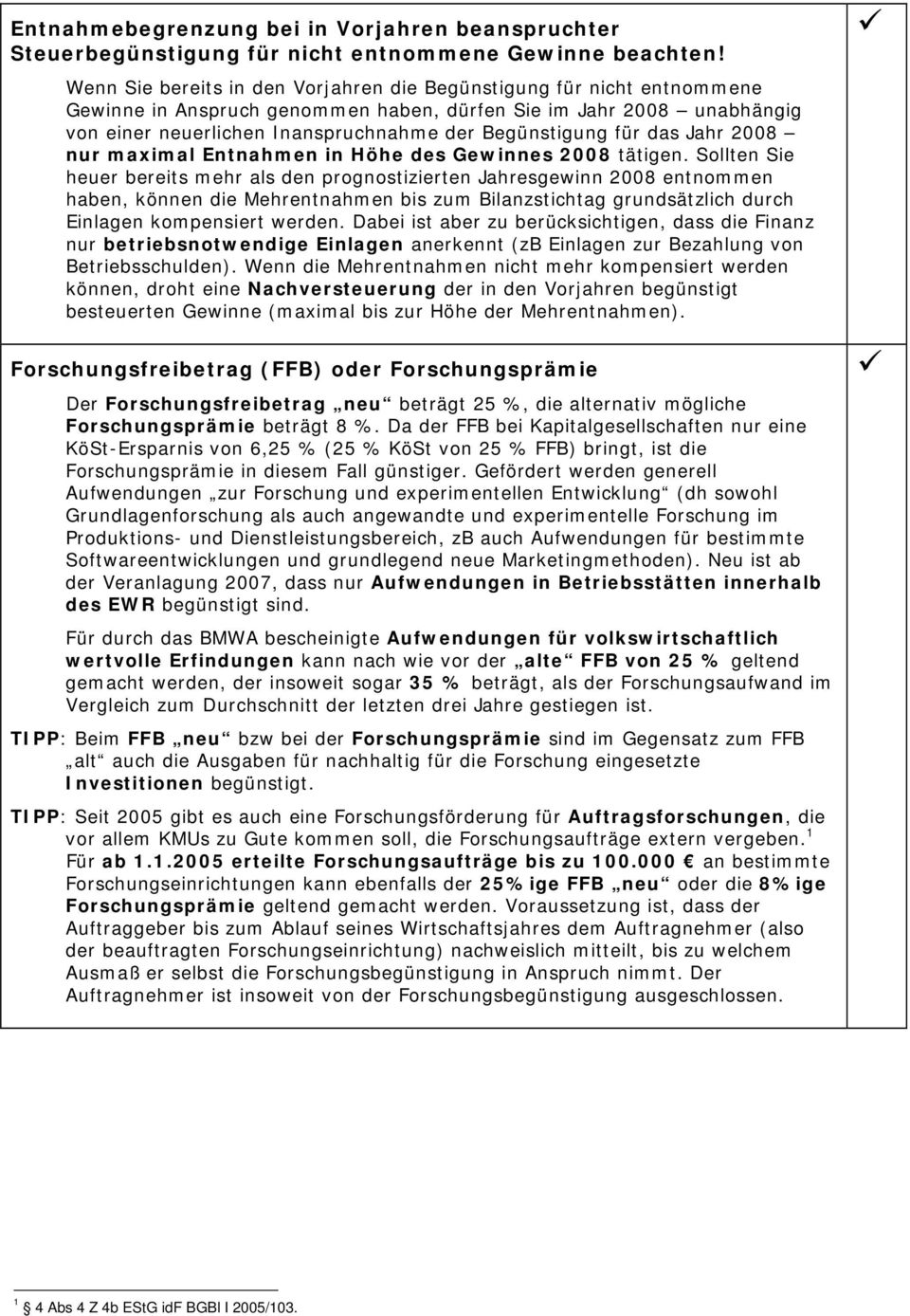 für das Jahr 2008 nur maximal Entnahmen in Höhe des Gewinnes 2008 tätigen.