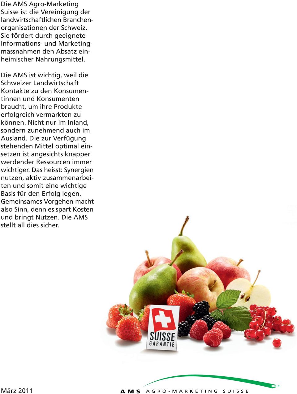 Die AMS ist wichtig, weil die Schweizer Landwirtschaft Kontakte zu den Konsumentinnen und Konsumenten braucht, um ihre Produkte erfolgreich vermarkten zu können.