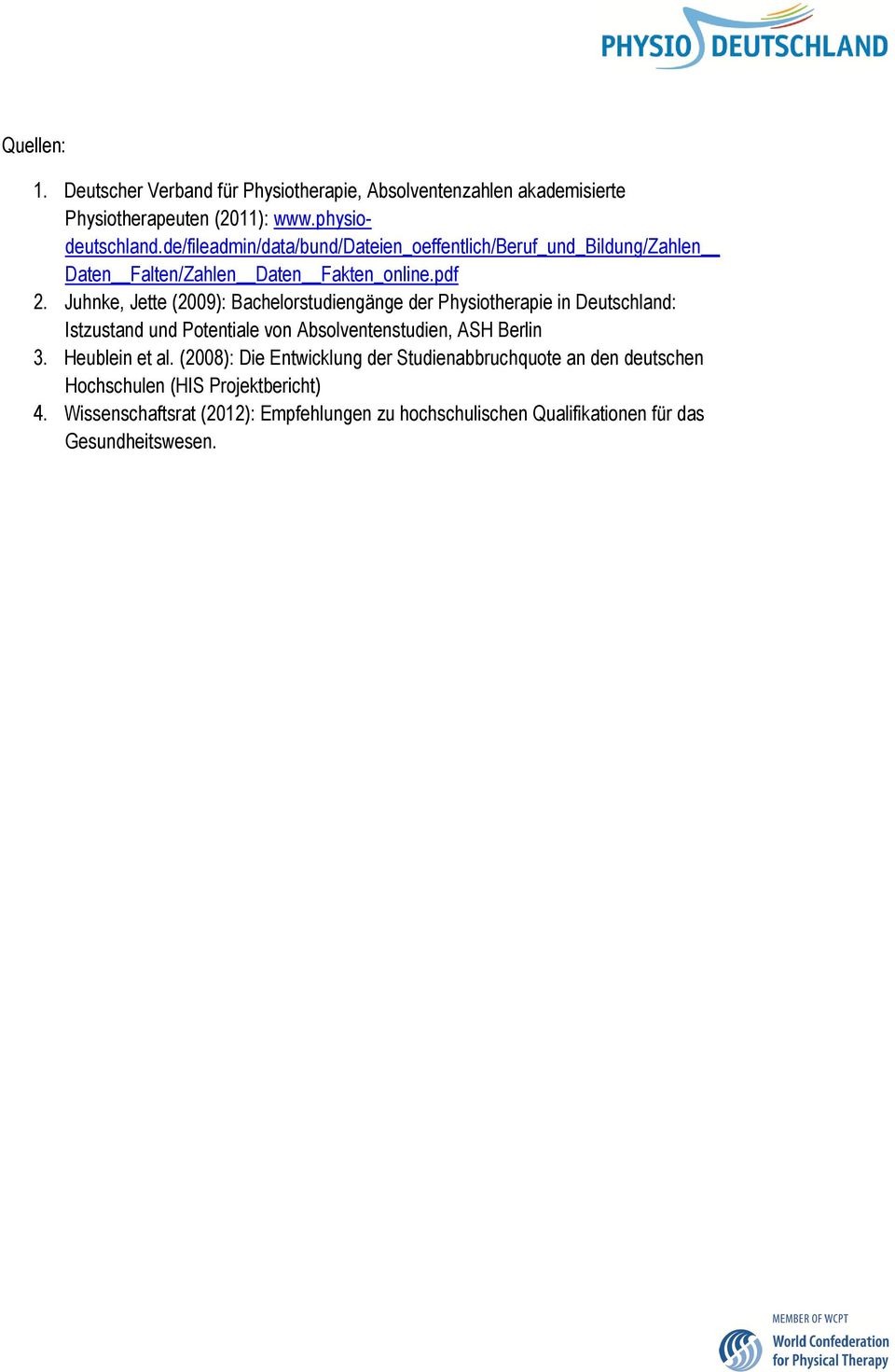 Juhnke, Jette (2009): Bachelorstudiengänge der Physiotherapie in Deutschland: Istzustand und Potentiale von Absolventenstudien, ASH Berlin 3.