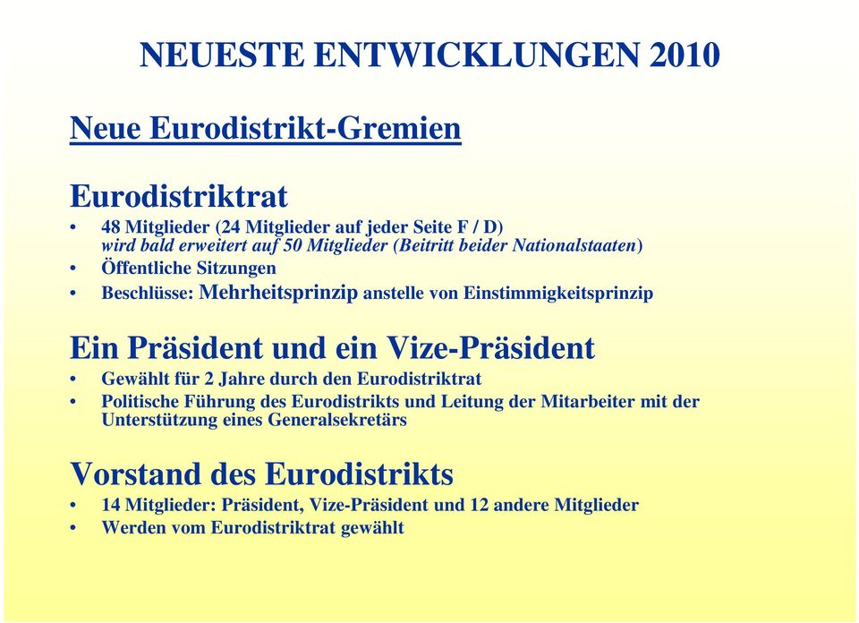 ein Vize-Präsident Gewählt für 2 Jahre durch den Eurodistriktrat Politische Führung des Eurodistrikts und Leitung der Mitarbeiter mit der