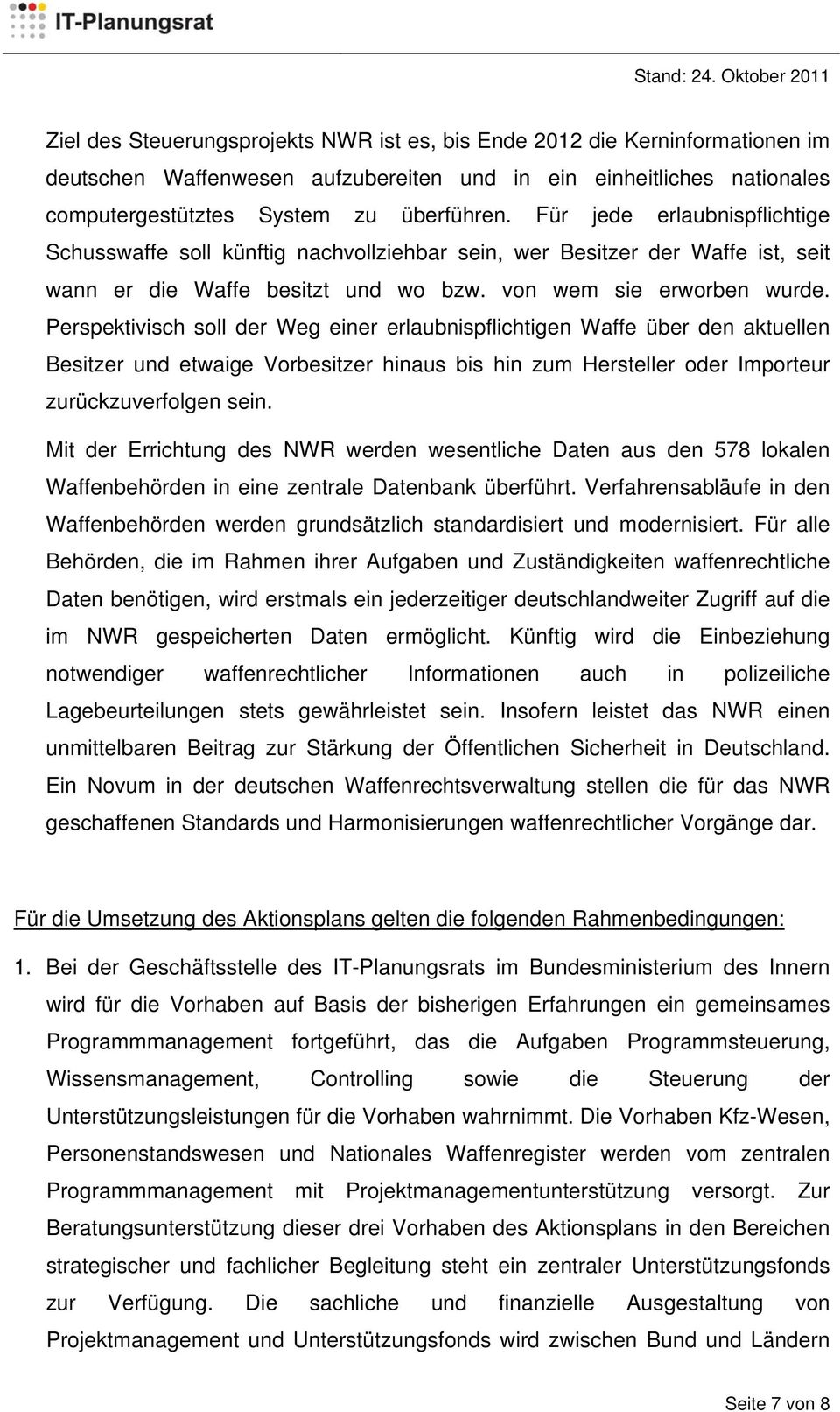 Perspektivisch soll der Weg einer erlaubnispflichtigen Waffe über den aktuellen Besitzer und etwaige Vorbesitzer hinaus bis hin zum Hersteller oder Importeur zurückzuverfolgen sein.