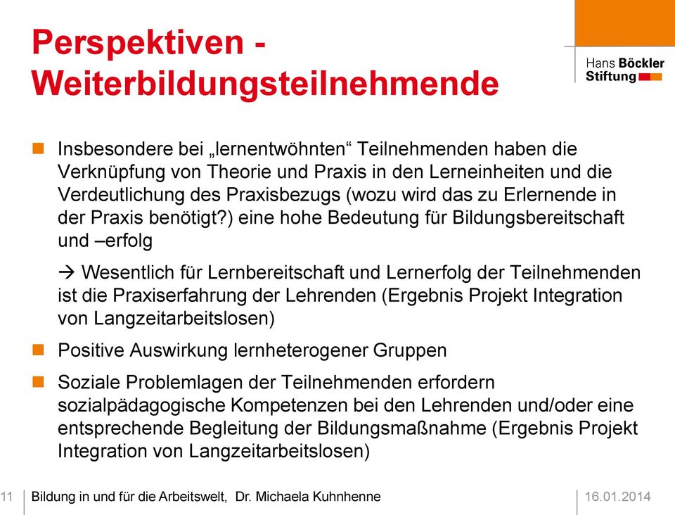 ) eine hohe Bedeutung für Bildungsbereitschaft und erfolg Wesentlich für Lernbereitschaft und Lernerfolg der Teilnehmenden ist die Praxiserfahrung der Lehrenden (Ergebnis Projekt