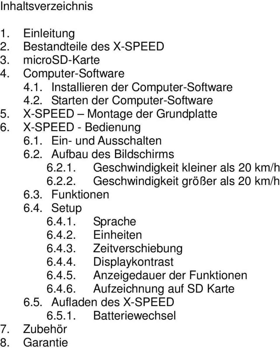 2.2. Geschwindigkeit größer als 20 km/h 6.3. Funktionen 6.4. Setup 6.4.1. Sprache 6.4.2. Einheiten 6.4.3. Zeitverschiebung 6.4.4. Displaykontrast 6.4.5.