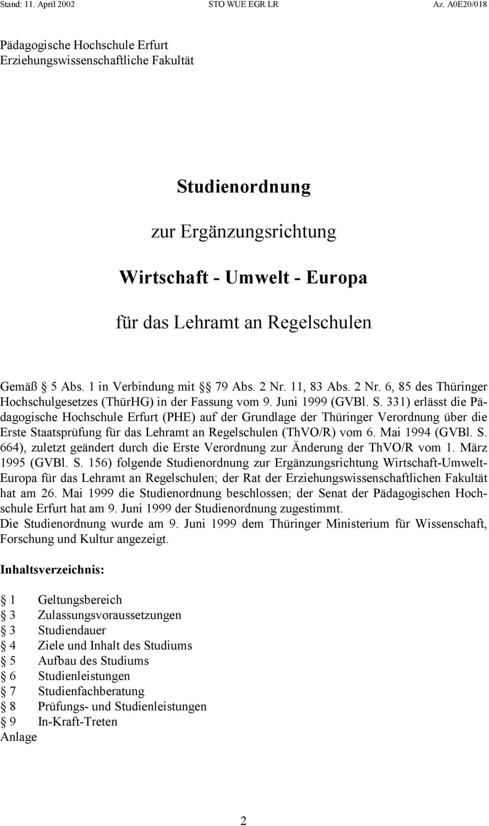 331) erlässt die Pädagogische Hochschule Erfurt (PHE) auf der Grundlage der Thüringer Verordnung über die Erste Staatsprüfung für das Lehramt an Regelschulen (ThVO/R) vom 6. Mai 1994 (GVBl. S. 664), zuletzt geändert durch die Erste Verordnung zur Änderung der ThVO/R vom 1.
