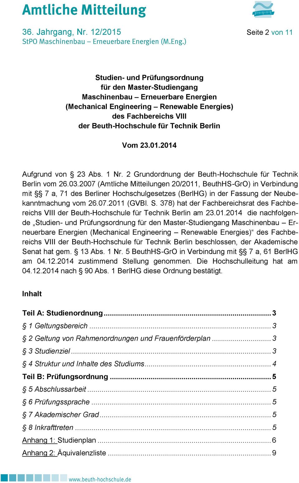 für Technik Berlin Vom 23.01.2014 Aufgrund von 23 Abs. 1 Nr. 2 Grundordnung der Beuth-Hochschule für Technik Berlin vom 26.03.