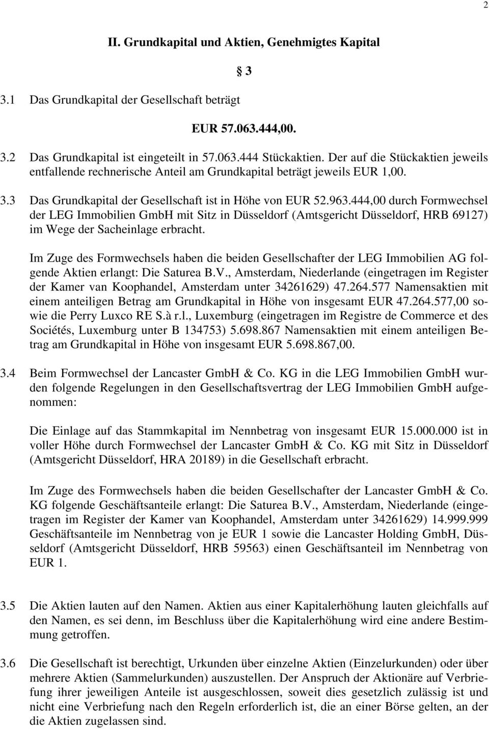 444,00 durch Formwechsel der LEG Immobilien GmbH mit Sitz in Düsseldorf (Amtsgericht Düsseldorf, HRB 69127) im Wege der Sacheinlage erbracht.