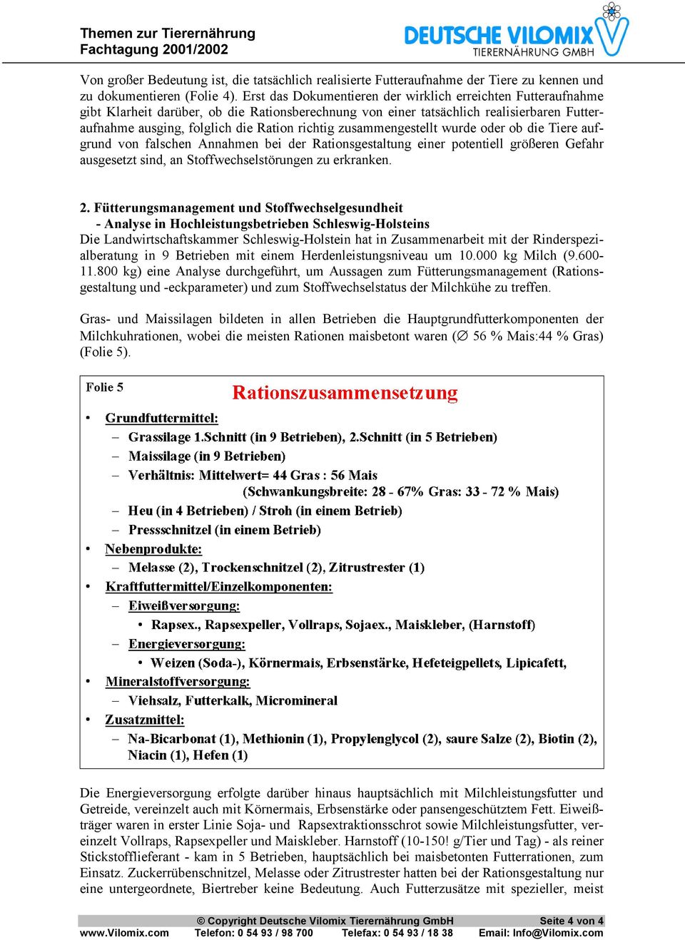 zusammengestellt wurde oder ob die Tiere aufgrund von falschen Annahmen bei der Rationsgestaltung einer potentiell größeren Gefahr ausgesetzt sind, an Stoffwechselstörungen zu erkranken. 2.