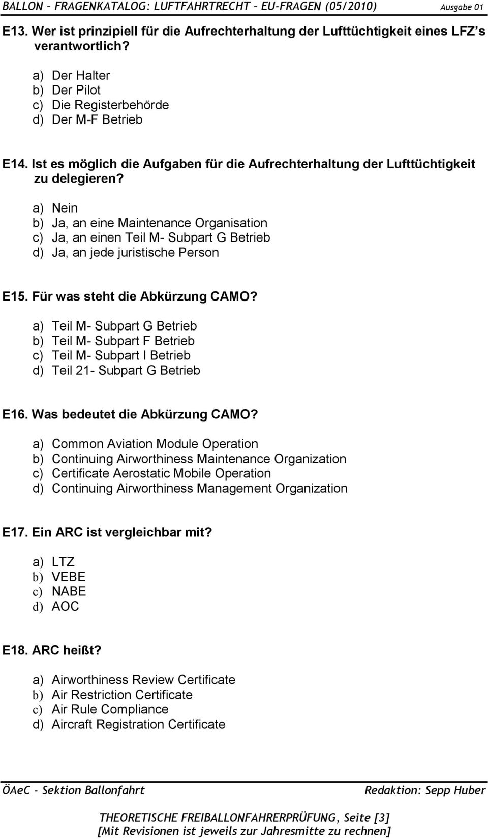 a) Nein b) Ja, an eine Maintenance Organisation c) Ja, an einen Teil M- Subpart G Betrieb d) Ja, an jede juristische Person E15. Für was steht die Abkürzung CAMO?