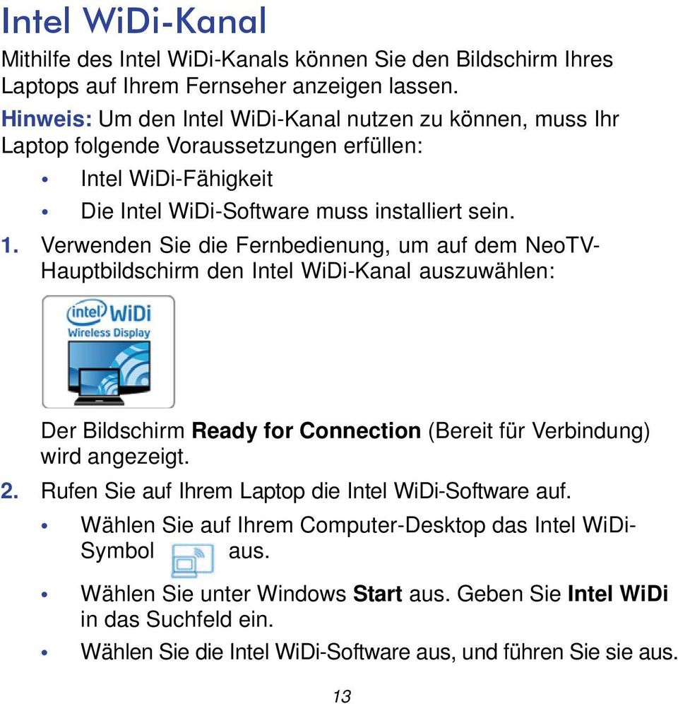 Verwenden Sie die Fernbedienung, um auf dem NeoTV- Hauptbildschirm den Intel WiDi-Kanal auszuwählen: Der Bildschirm Ready for Connection (Bereit für Verbindung) wird angezeigt. 2.