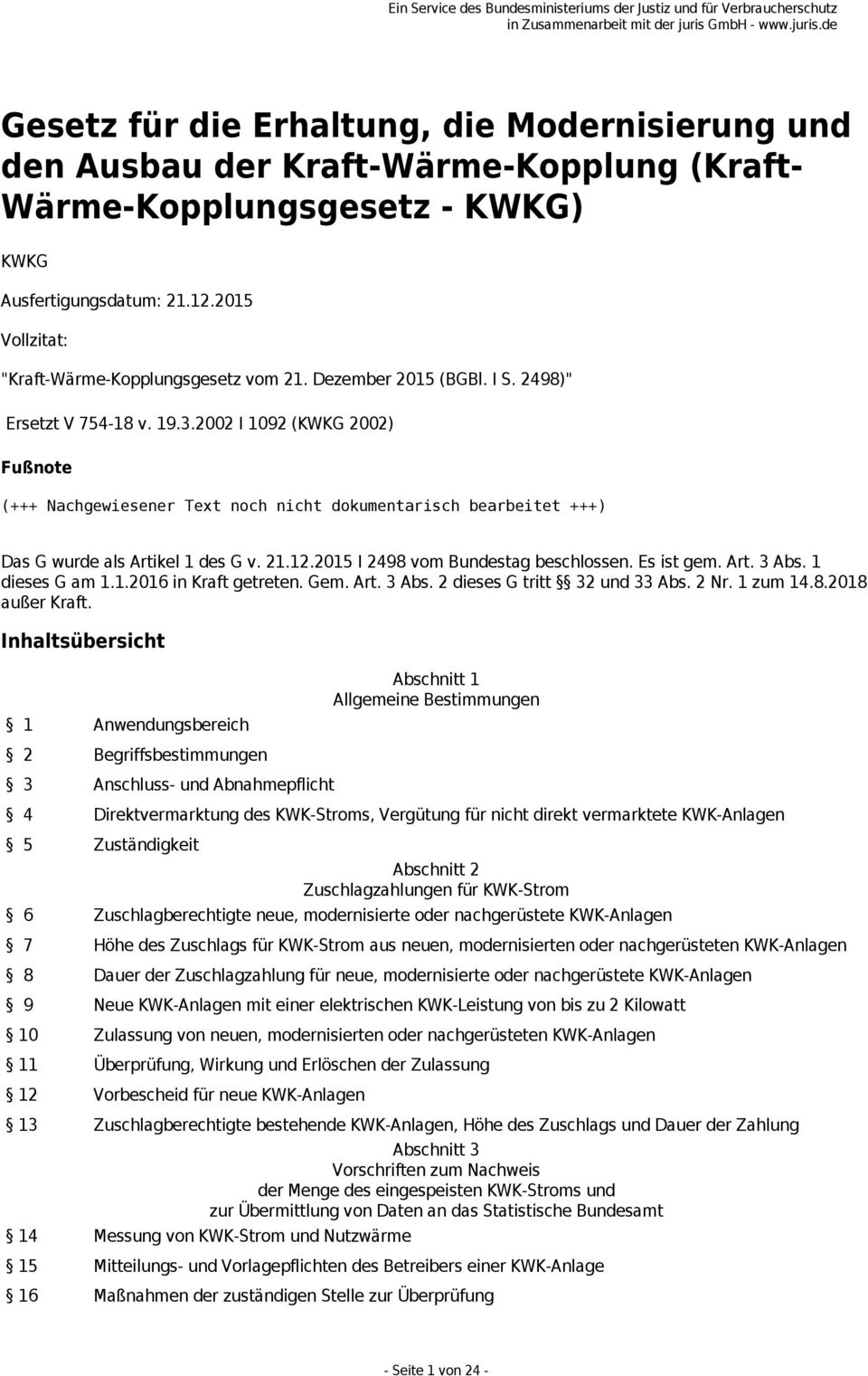 2002 I 1092 (KWKG 2002) Fußnote (+++ Nachgewiesener Text noch nicht dokumentarisch bearbeitet +++) Das G wurde als Artikel 1 des G v. 21.12.2015 I 2498 vom Bundestag beschlossen. Es ist gem. Art. 3 Abs.