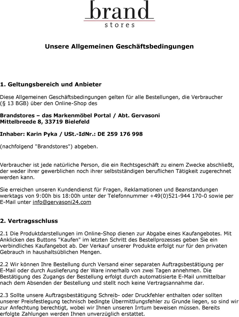 Gervasoni Mittelbreede 8, 33719 Bielefeld Inhaber: Karin Pyka / USt.-IdNr.: DE 259 176 998 (nachfolgend "Brandstores") abgeben.