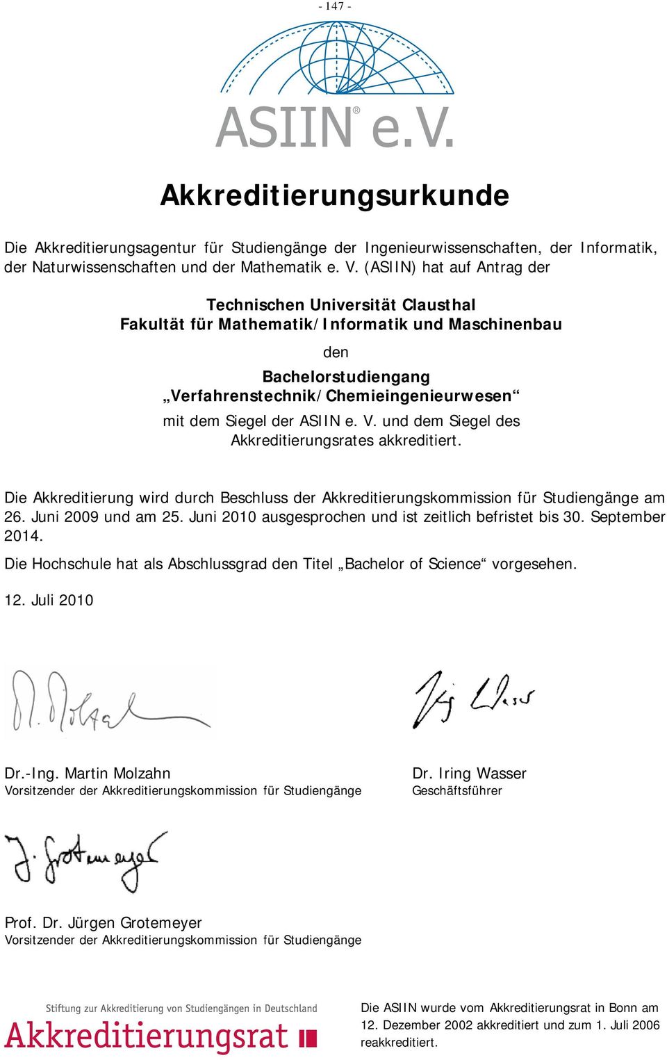 ASIIN e. V. und dem Siegel des Akkreditierungsrates akkreditiert. Die Akkreditierung wird durch Beschluss der Akkreditierungskommission für Studiengänge am 26. Juni 2009 und am 25.