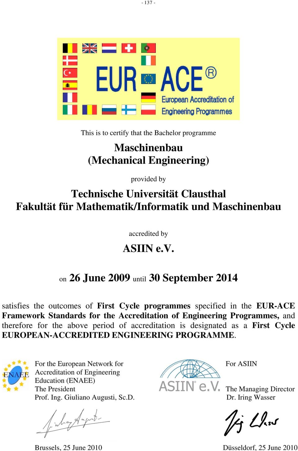 on 26 June 2009 until 30 September 2014 satisfies the outcomes of First Cycle programmes specified in the EUR-ACE Framework Standards for the Accreditation of Engineering Programmes, and