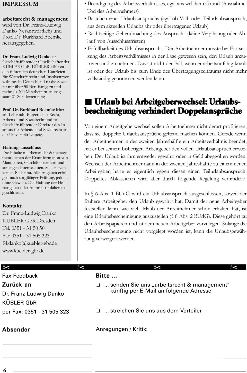 In Deutschland ist die Sozietät mit über 50 Berufsträgern und mehr als 200 Mitarbeitern an insgesamt 21 Standorten tätig. Prof. Dr.