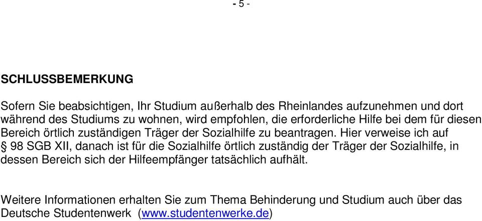 Hier verweise ich auf 98 SGB XII, danach ist für die Sozialhilfe örtlich zuständig der Träger der Sozialhilfe, in dessen Bereich sich der