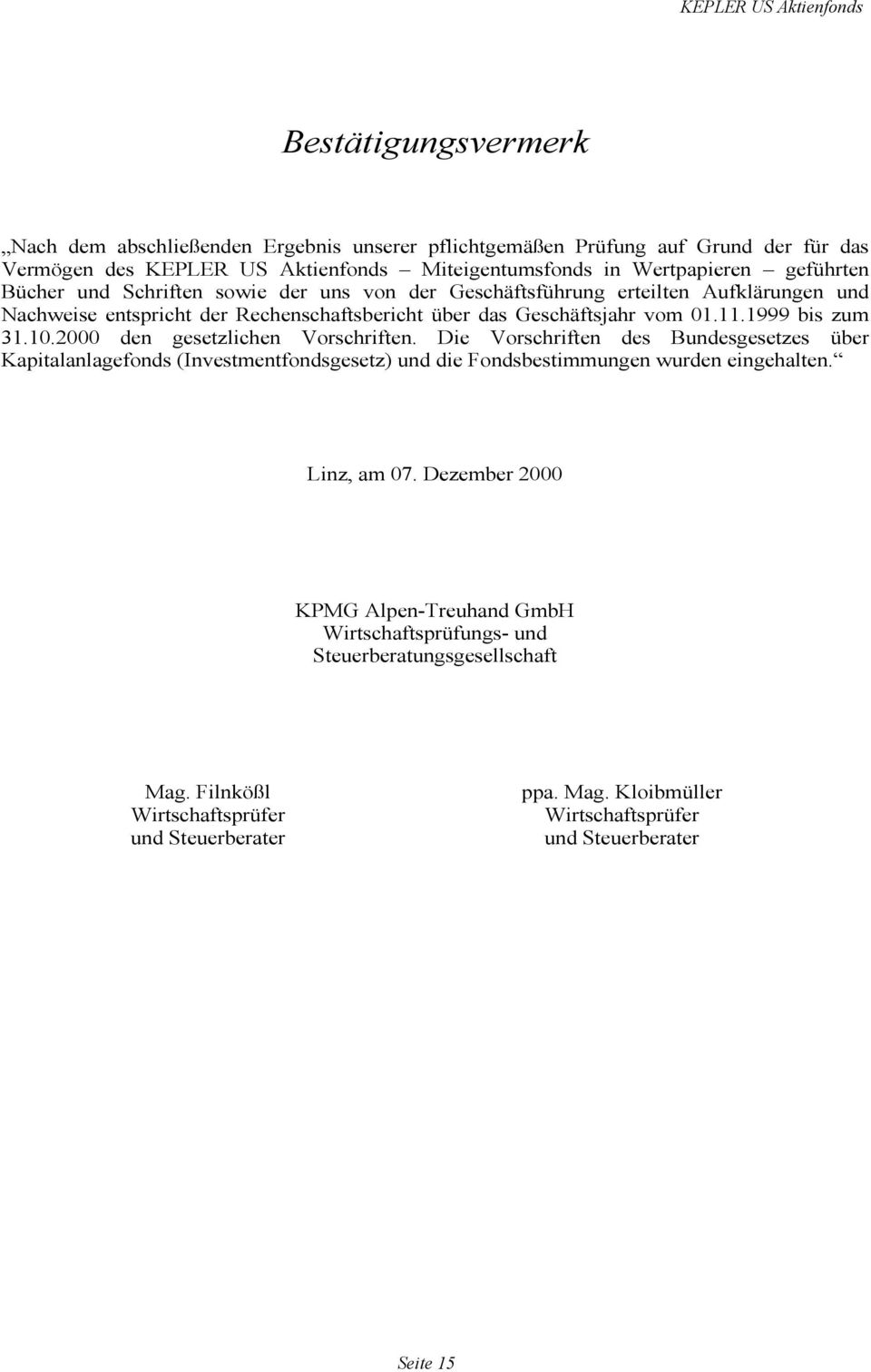 2000 den gesetzlichen Vorschriften. Die Vorschriften des Bundesgesetzes über Kapitalanlagefonds (Investmentfondsgesetz) und die Fondsbestimmungen wurden eingehalten. Linz, am 07.