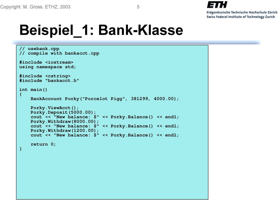 h" int main() BankAccount Porky("Porcelot Pigg", 381299, 4000.00); Porky.ViewAcct(); Porky.Deposit(5000.