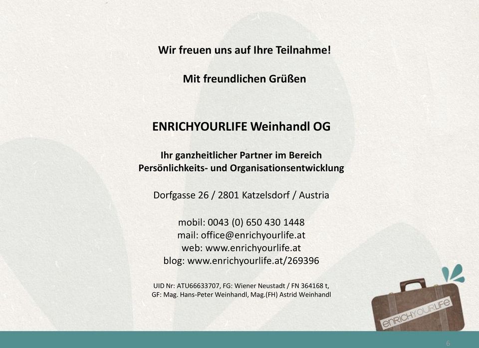 Organisationsentwicklung Dorfgasse 26 / 2801 Katzelsdorf / Austria mobil: 0043 (0) 650 430 1448 mail: