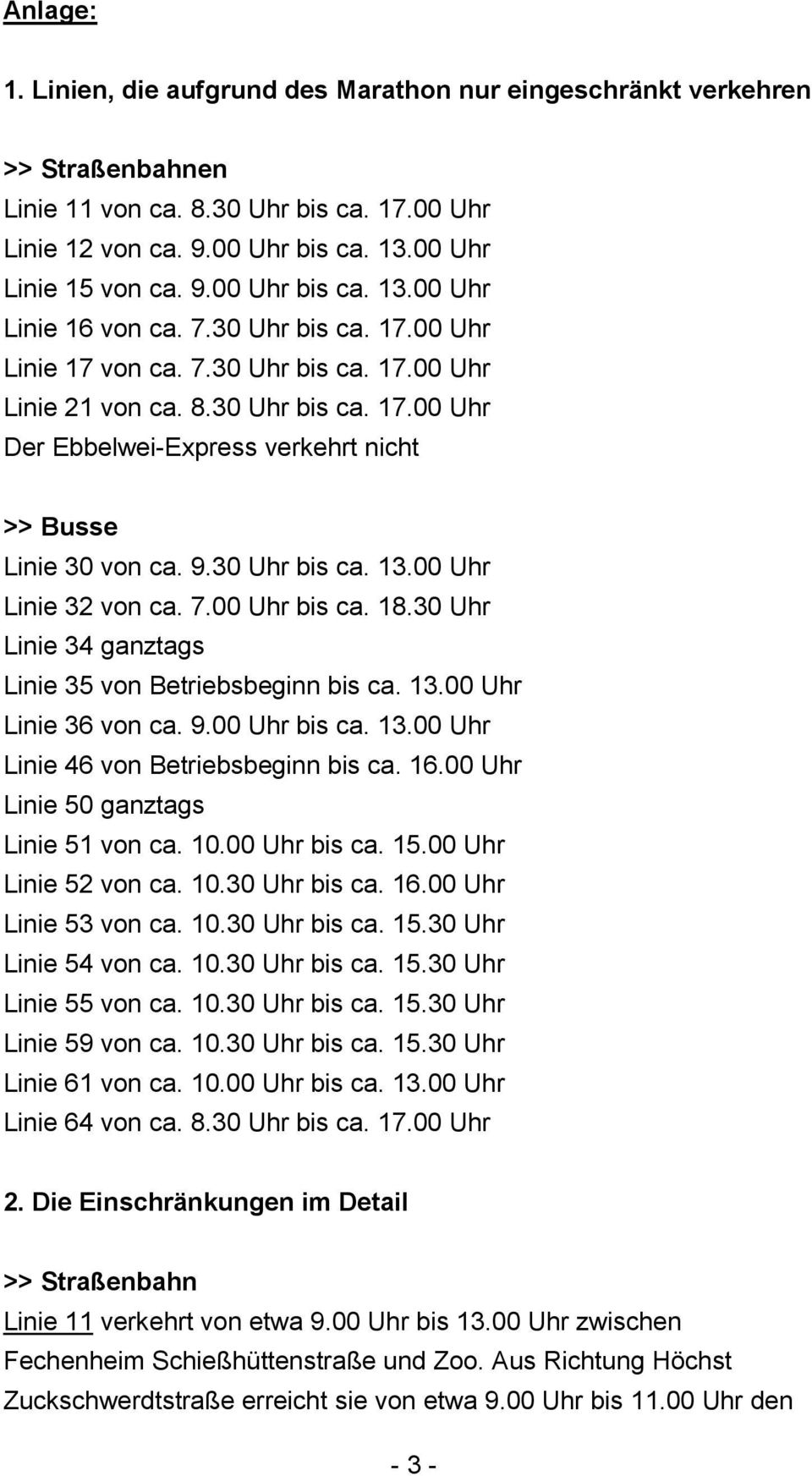 00 Uhr Linie 32 von ca. 7.00 Uhr bis ca. 18.30 Uhr Linie 34 ganztags Linie 35 von Betriebsbeginn bis ca. 13.00 Uhr Linie 36 von ca. 9.00 Uhr bis ca. 13.00 Uhr Linie 46 von Betriebsbeginn bis ca. 16.