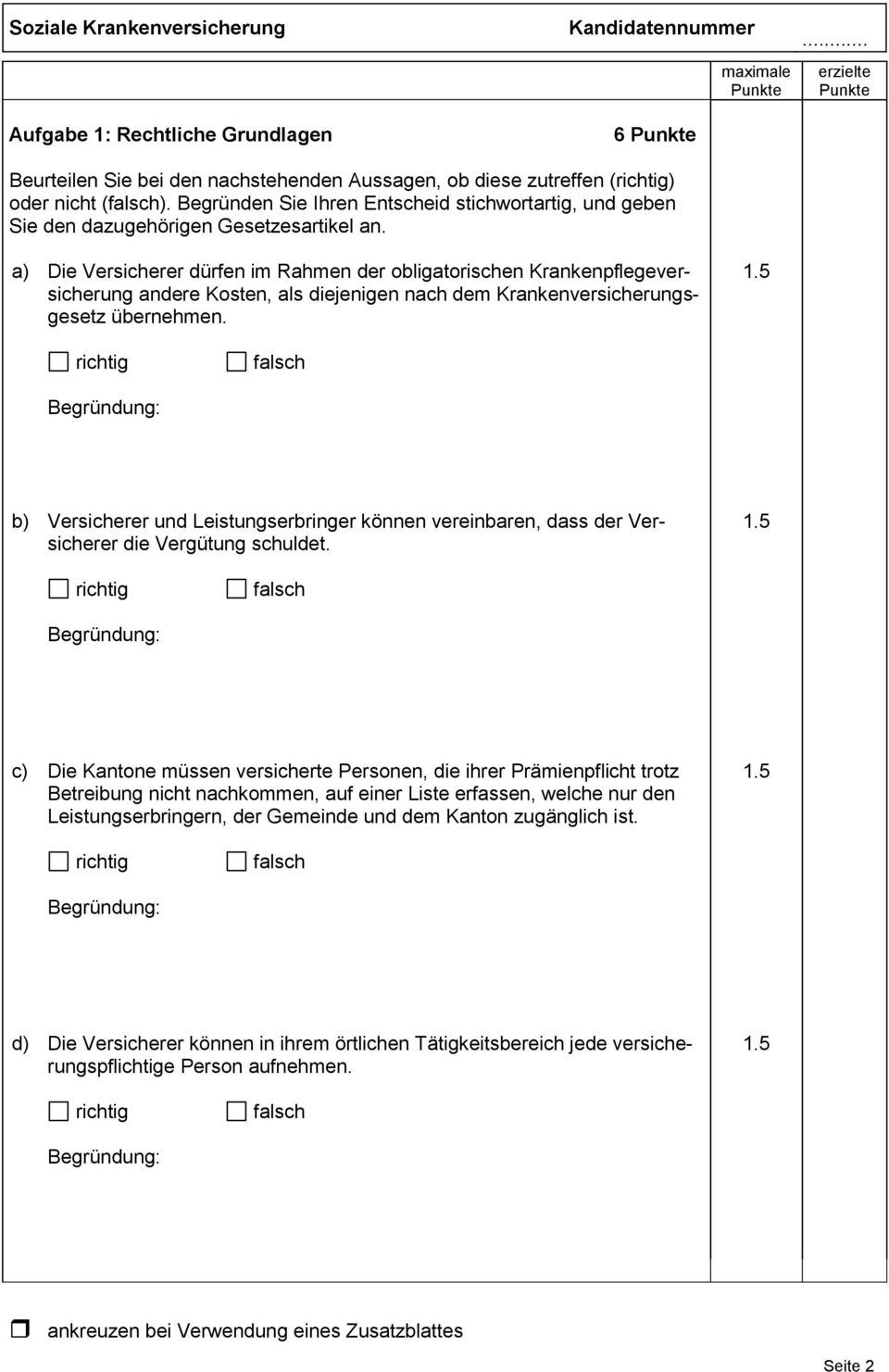 a) Die Versicherer dürfen im Rahmen der obligatorischen Krankenpflegeversicherung andere Kosten, als diejenigen nach dem Krankenversicherungsgesetz übernehmen. 1.