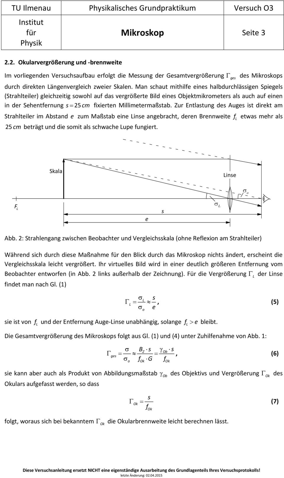 Man chaut mithilfe eine halbdurchläigen Spiegel (Strahlteiler) gleichzeitig whl auf da vergrößerte ild eine jektmikrmeter al auch auf einen in der Sehentfernung 25 cm fixierten Millimetermaßtab.