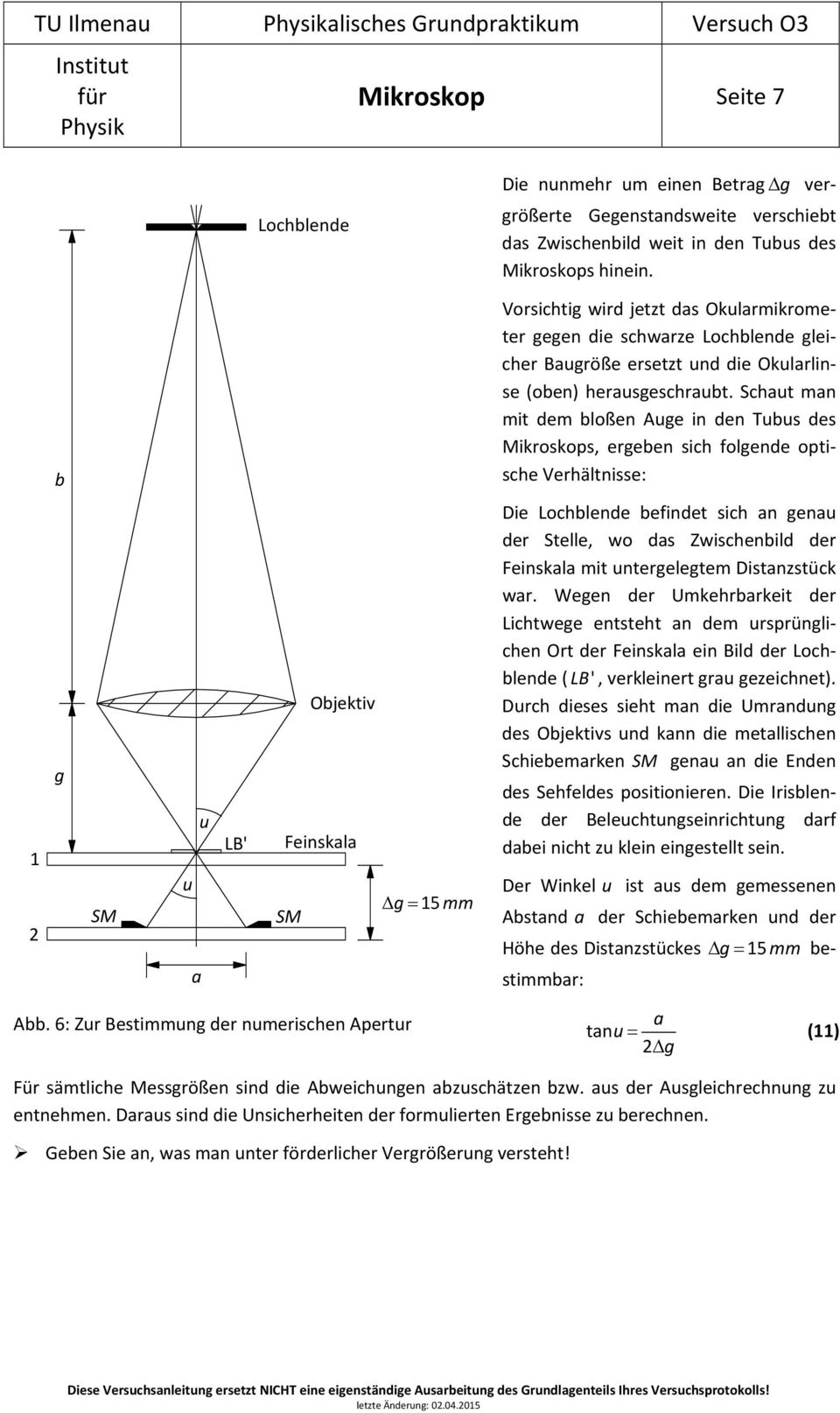 Schaut man mit dem blßen Auge in den Tubu de Mikrkp, ergeben ich flgende ptiche Verhältnie: 1 2 g SM u a u L' jektiv Feinkala g15 mm SM Die Lchblende befindet ich an genau der Stelle, w da