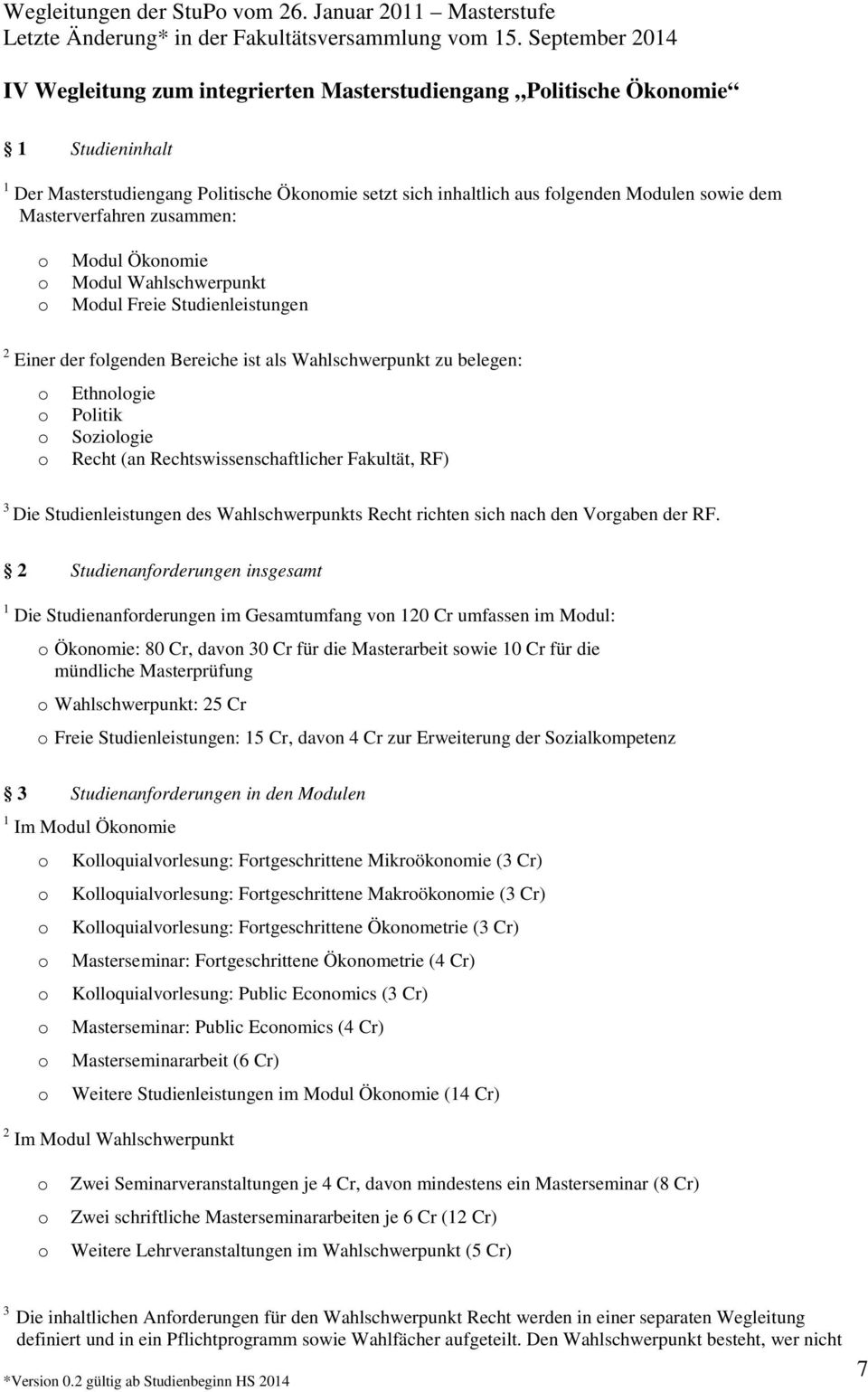 zusammen: Mdul Öknmie Mdul Wahlschwerpunkt Mdul Freie Studienleistungen Einer der flgenden Bereiche ist als Wahlschwerpunkt zu belegen: Ethnlgie Plitik Szilgie Recht (an Rechtswissenschaftlicher