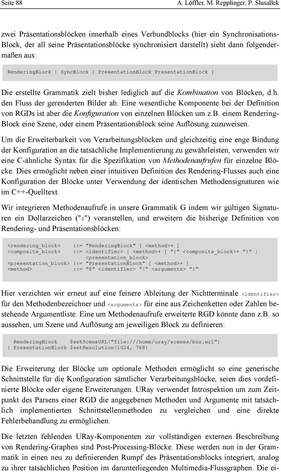 RenderingBlock SyncBlock { PresentationBlock PresentationBlock } Die erstellte Grammatik zielt bisher lediglich auf die Kombination von Blöcken, d.h. den Fluss der gerenderten Bilder ab.