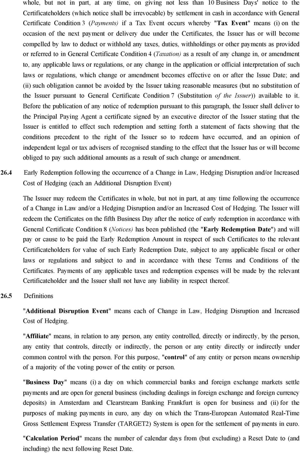 compelled by law to deduct or withhold any taxes, duties, withholdings or other payments as provided or referred to in General Certificate Condition 4 (Taxation) as a result of any change in, or