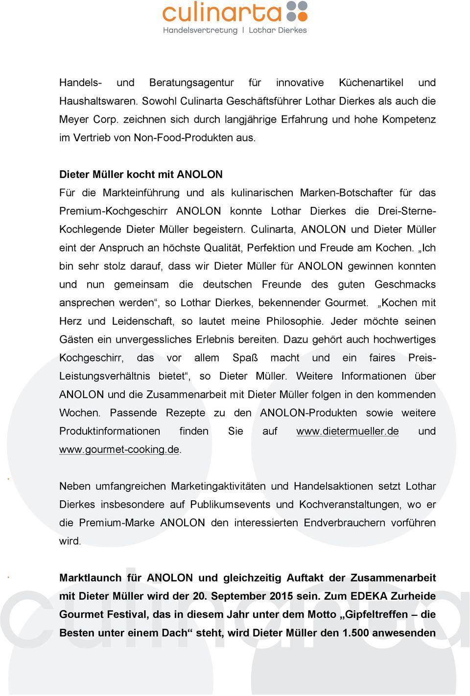 Dieter Müller kocht mit ANOLON Für die Markteinführung und als kulinarischen Marken-Botschafter für das Premium-Kochgeschirr ANOLON konnte Lothar Dierkes die Drei-Sterne- Kochlegende Dieter Müller
