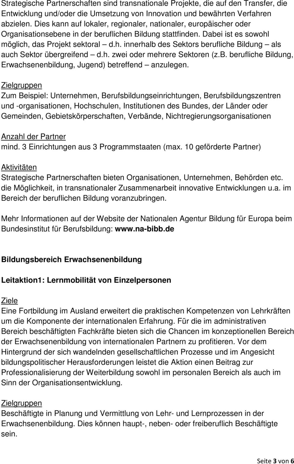 h. zwei oder mehrere Sektoren (z.b. berufliche Bildung, Erwachsenenbildung, Jugend) betreffend anzulegen.