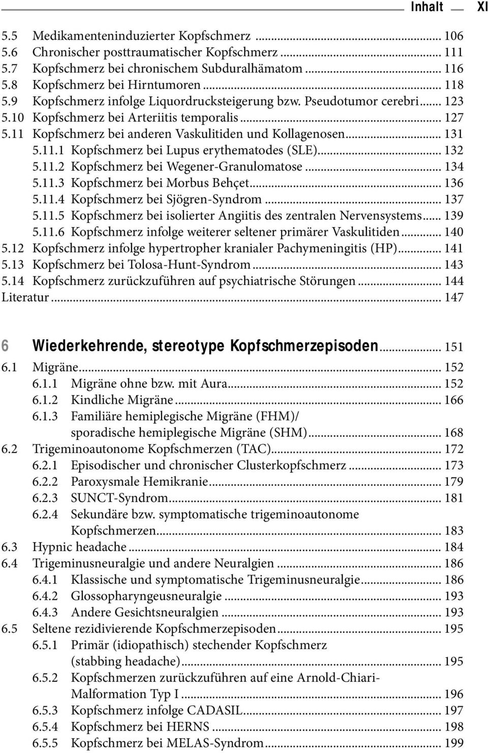 .. 131 5.11.1 Kopfschmerz bei Lupus erythematodes (SLE)... 132 5.11.2 Kopfschmerz bei Wegener-Granulomatose... 134 5.11.3 Kopfschmerz bei Morbus Behçet... 136 5.11.4 Kopfschmerz bei Sjögren-Syndrom.