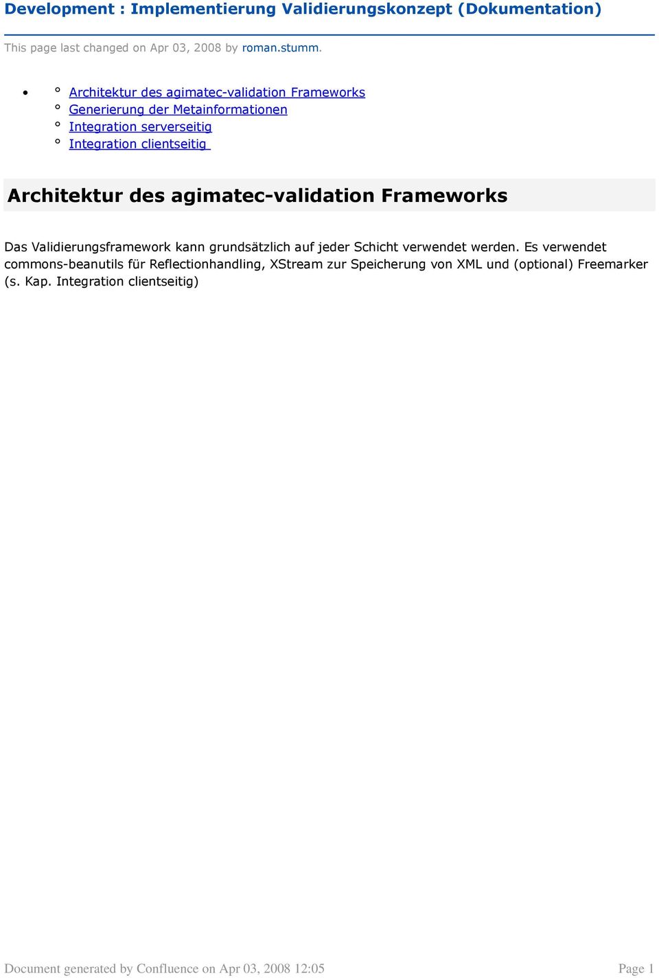 agimatec-validation Frameworks Das Validierungsframework kann grundsätzlich auf jeder Schicht verwendet werden.