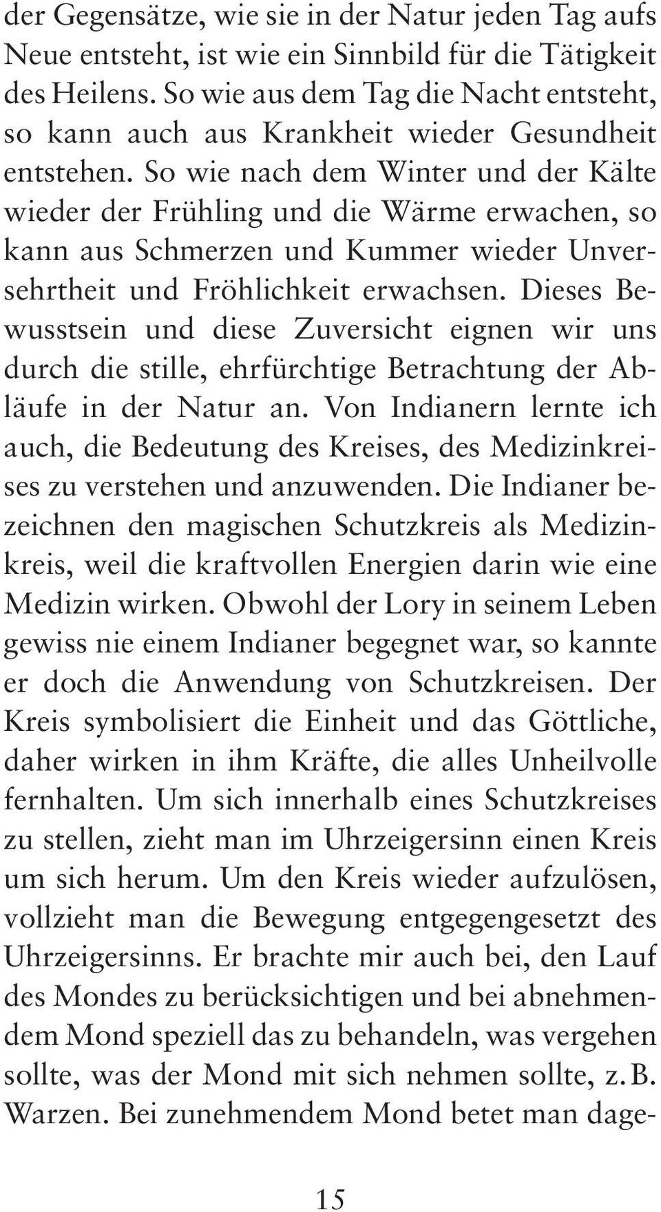 So wie nach dem Winter und der Kälte wieder der Frühling und die Wärme erwachen, so kann aus Schmerzen und Kummer wieder Unversehrtheit und Fröhlichkeit erwachsen.