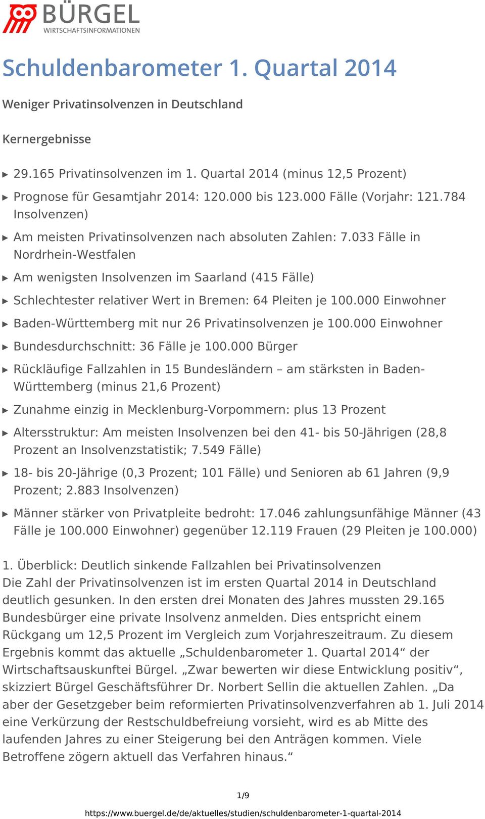 033 Fälle in Nordrhein-Westfalen Am wenigsten Insolvenzen im Saarland (415 Fälle) Schlechtester relativer Wert in Bremen: 64 Pleiten je 100.