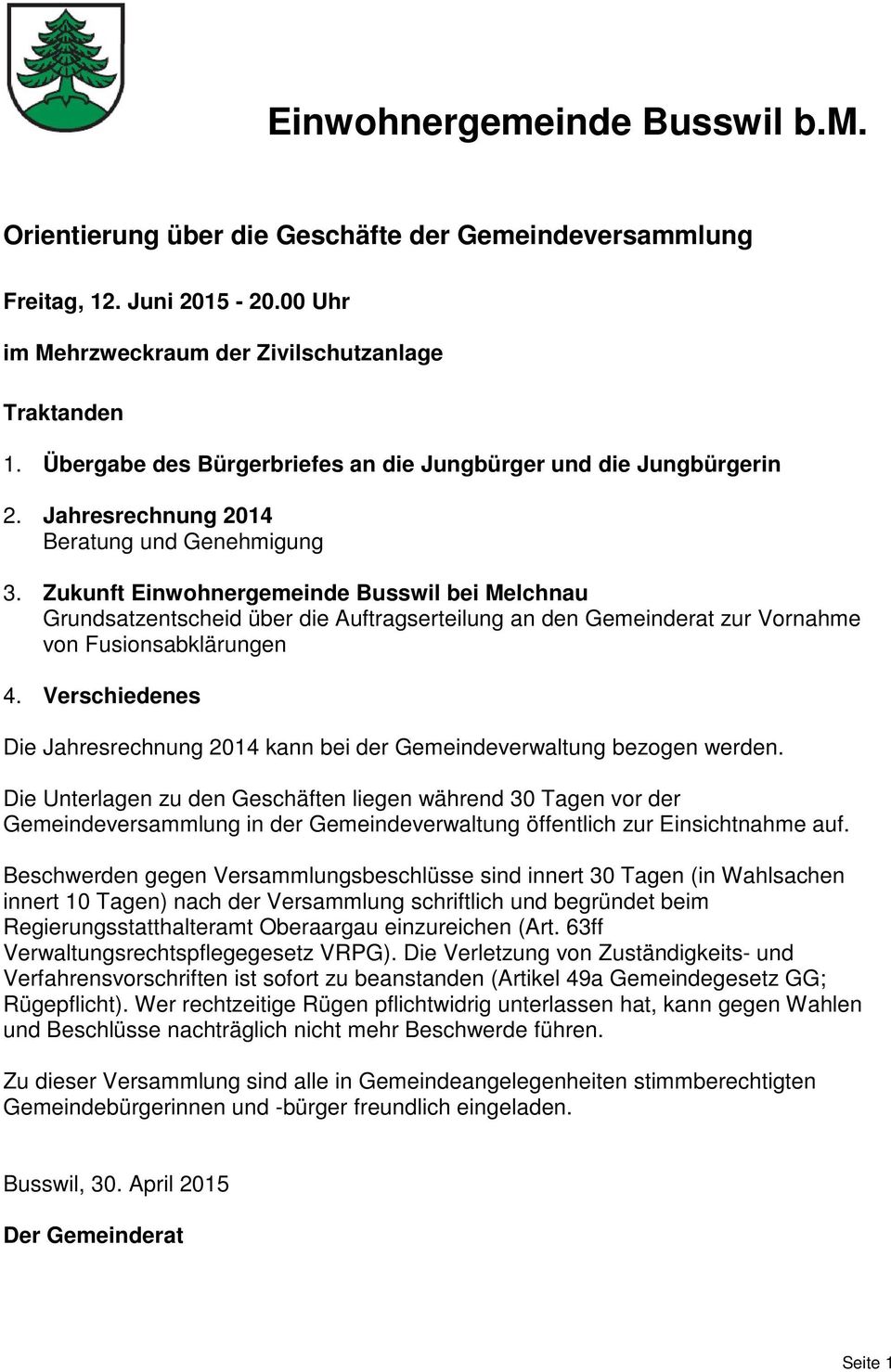 Zukunft Einwohnergemeinde Busswil bei Melchnau Grundsatzentscheid über die Auftragserteilung an den Gemeinderat zur Vornahme von Fusionsabklärungen 4.