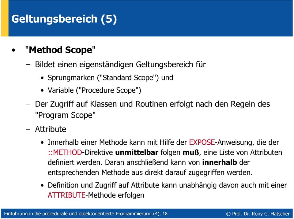 Liste von Attributen definiert werden. Daran anschließend kann von innerhalb der entsprechenden Methode aus direkt darauf zugegriffen werden.