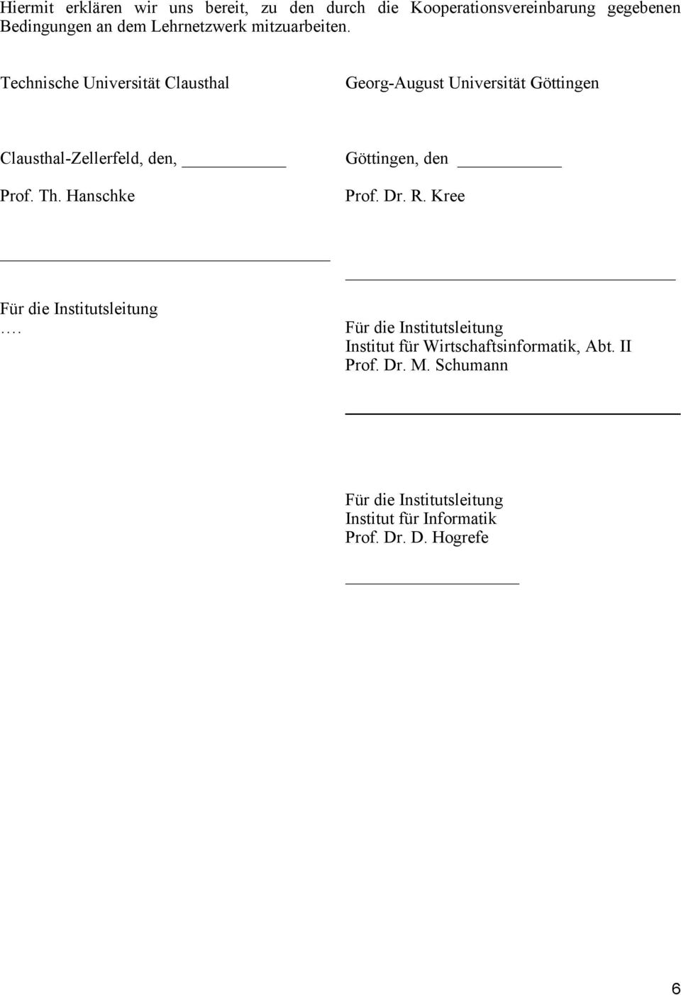 Th. Hanschke Göttingen, den Prof. Dr. R. Kree Für die Institutsleitung.