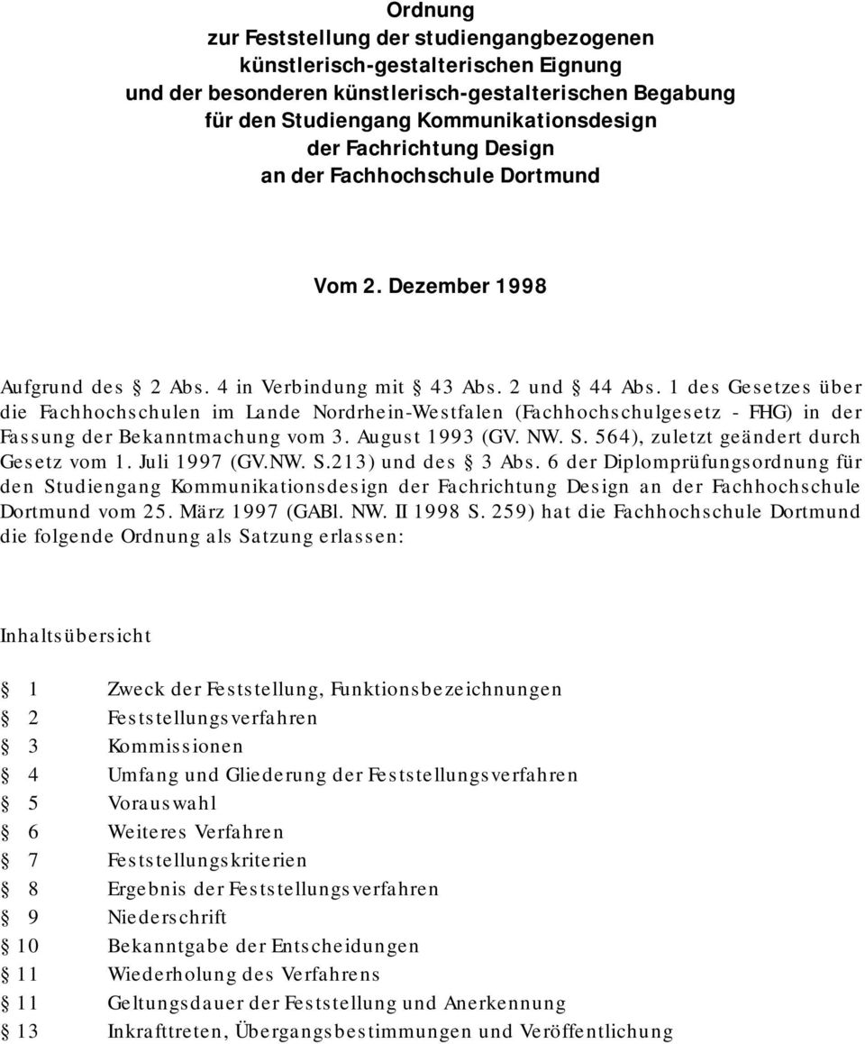 1 des Gesetzes über die Fachhochschulen im Lande Nordrhein-Westfalen (Fachhochschulgesetz - FHG) in der Fassung der Bekanntmachung vom 3. August 1993 (GV. NW. S.