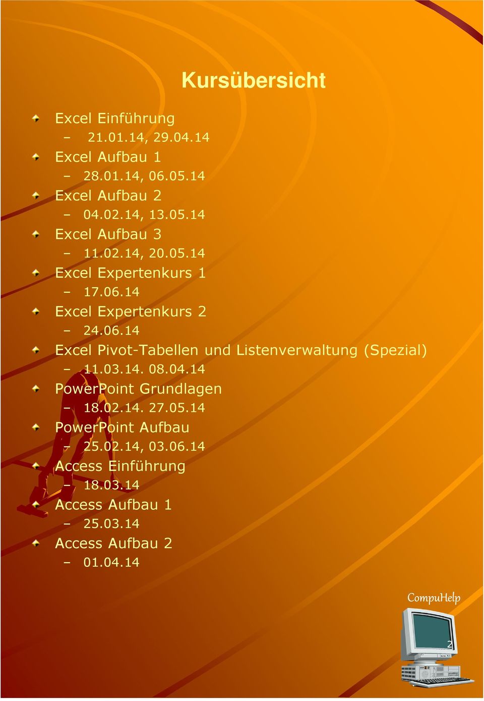14 Excel Expertenkurs 2 24.06.14 Excel Pivot-Tabellen und Listenverwaltung (Spezial) 11.03.14. 08.04.
