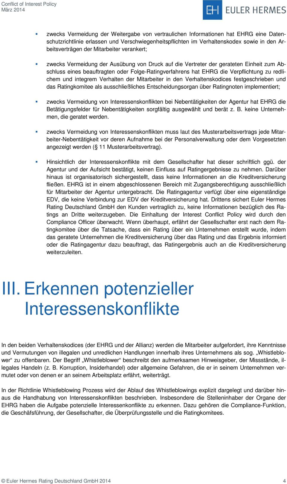 redlichem und integrem Verhalten der Mitarbeiter in den Verhaltenskodices festgeschrieben und das Ratingkomitee als ausschließliches Entscheidungsorgan über Ratingnoten implementiert; zwecks