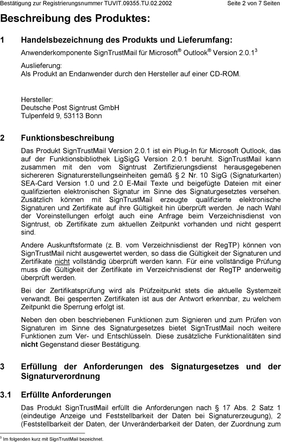 Hersteller: Deutsche Post Signtrust GmbH Tulpenfeld 9, 53113 Bonn 2 Funktionsbeschreibung Das Produkt SignTrustMail Version 2.0.