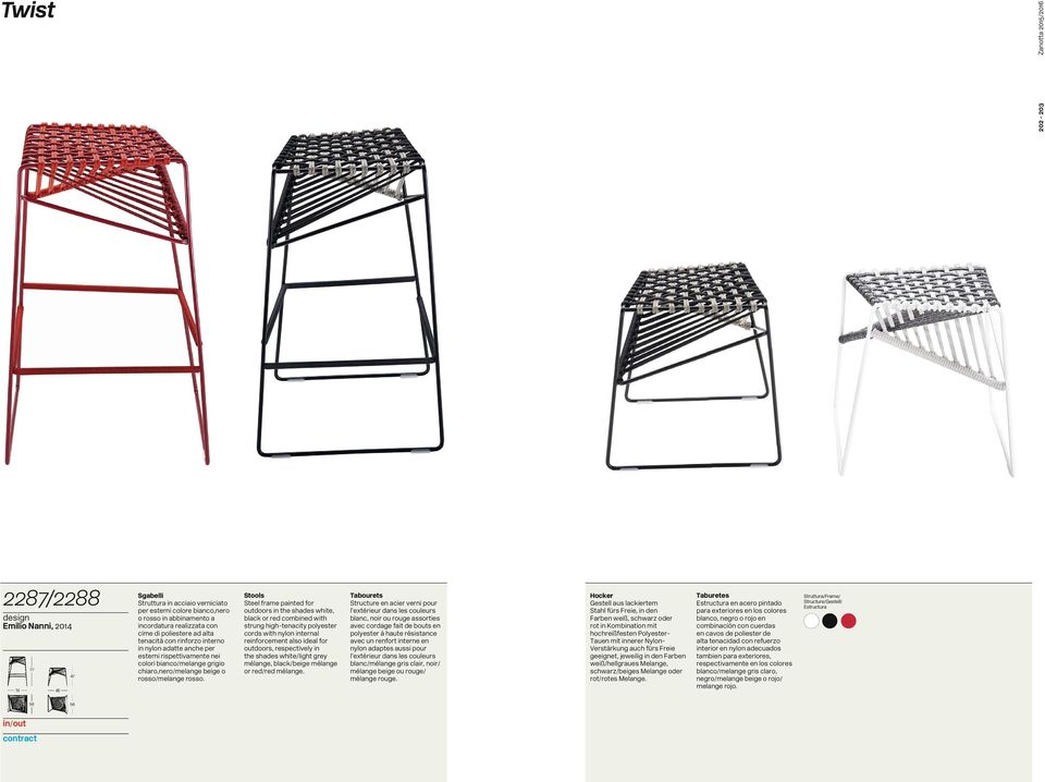 Stools Steel frame painted for outdoors in the shades white, black or red combined with strung high-tenacity polyester cords with nylon internal reinforcement also ideal for outdoors, respectively in
