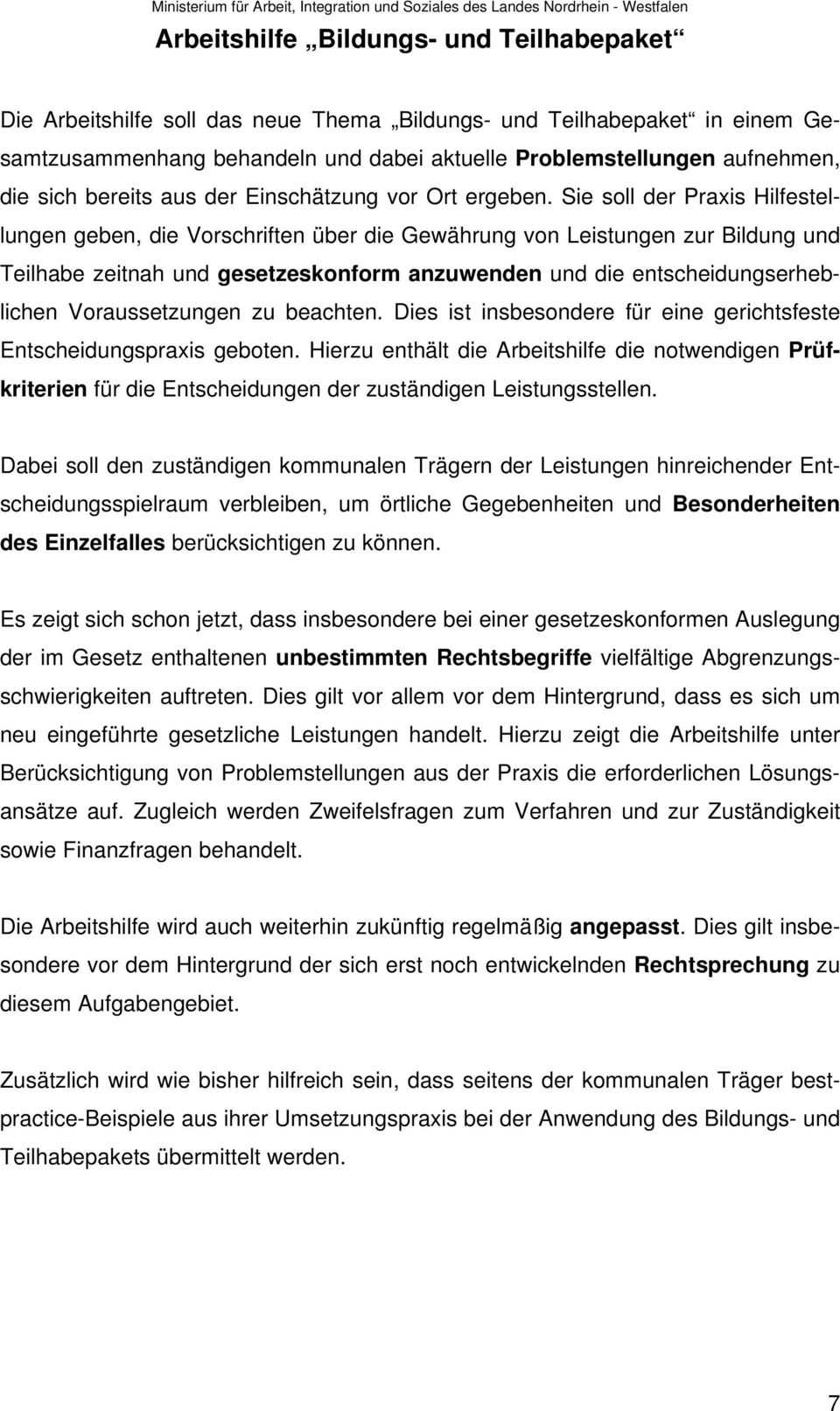 Sie soll der Praxis Hilfestellungen geben, die Vorschriften über die Gewährung von Leistungen zur Bildung und Teilhabe zeitnah und gesetzeskonform anzuwenden und die entscheidungserheblichen