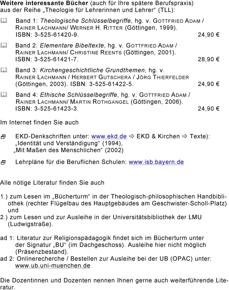 GOTTFRIED ADAM / RAINER LACHMANN/ CHRISTINE REENTS (Göttingen, 2001). ISBN: 3-525-61421-7. 28,90 & Band 3: Kirchengeschichtliche Grundthemen, hg. v.